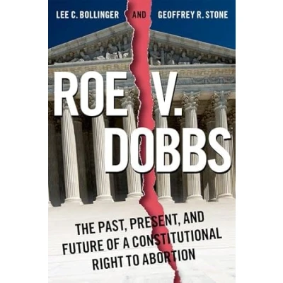 Afbeelding van Roe v. Dobbs: The Past, Present, and Future of a Constitutional Right to Abortion