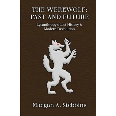 Afbeelding van The Werewolf: Past and Future: Lycanthropy&#039;s Lost History Modern Devolution