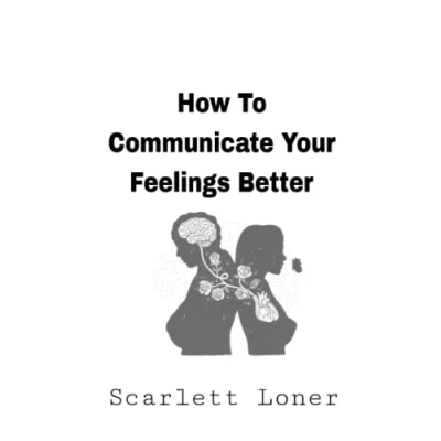 Afbeelding van How To Communicate Your Feelings Better