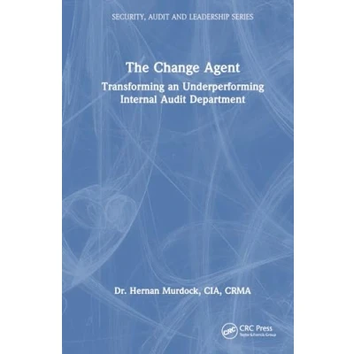 Afbeelding van The Change Agent: Transforming an Underperforming Internal Audit Department
