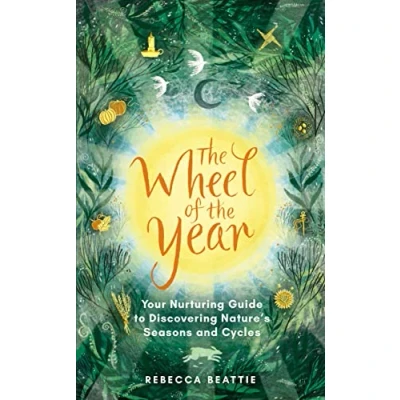 Afbeelding van the Wheel of Year: A Nurturing Guide to Rediscovering Nature&#039;s Seasons and Cycles