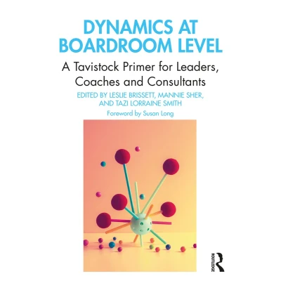 Afbeelding van Dynamics at Boardroom Level: A Tavistock Primer for Leaders, Coaches and Consultants