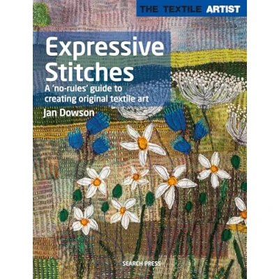 Afbeelding van The Textile Artist: Expressive Stitches: A &#039;No Rules&#039; Guide to Creating Original Art