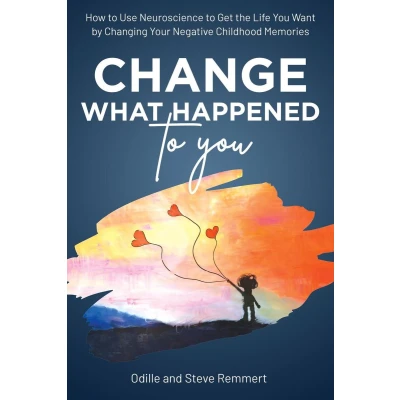 Afbeelding van Change What Happened to You: How Use Neuroscience Get the Life You Want by Changing Your Negative Childhood Memories