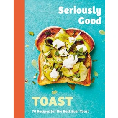 Afbeelding van Seriously Good Toast: Over 70 Recipes for the Best Ever Toast