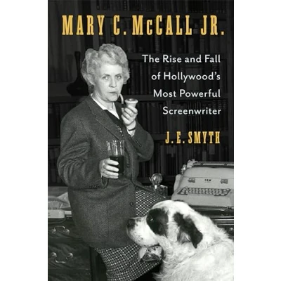 Afbeelding van Mary C. McCall Jr.: The Rise and Fall of Hollywood&#039;s Most Powerful Screenwriter