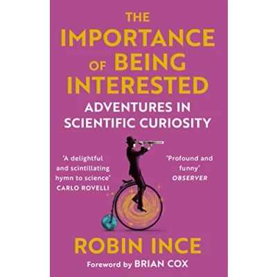 Afbeelding van The Importance of Being Interested: Adventures in Scientific Curiosity