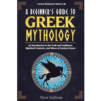 Afbeelding van A Beginner&#039;s Guide to Greek Mythology: An Introduction the Gods and Goddesses, Mythical Creatures, Muses of Ancient Greece