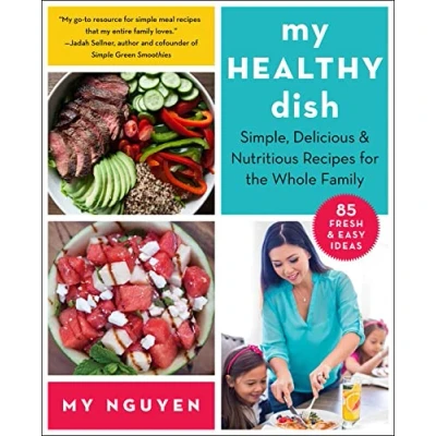 Afbeelding van My Healthy Dish: Simple, Delicious &amp; Nutritious Recipes for the Whole Family