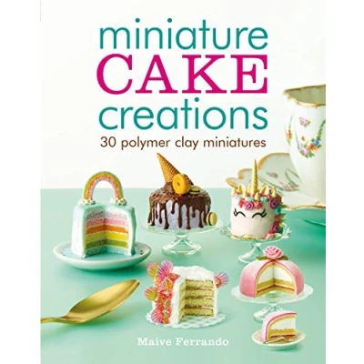 Afbeelding van Miniature Cake Creations: 30 Polymer Clay Miniatures
