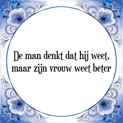 Afbeelding van De man denkt dat hij weet, maar zijn vrouw weet b Tegeltje + Spreuk