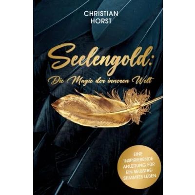 Afbeelding van Seelengold: Die Magie der inneren Welt: Eine inspirierende Anleitung für ein selbstbestimmtes Leben