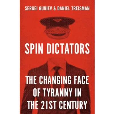 Afbeelding van Spin Dictators: the Changing Face of Tyranny in 21st Century
