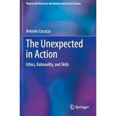 Afbeelding van The Unexpected in Action: Ethics, Rationality, and Skills