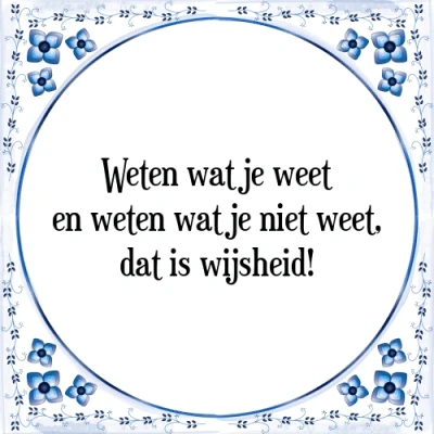 Afbeelding van weten wat je weet en niet weet, dat Tegeltje + Spreuk
