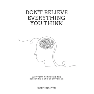Afbeelding van Don&#039;t Believe Everything You Think: Why Your Thinking Is The Beginning &amp; End Of Suffering