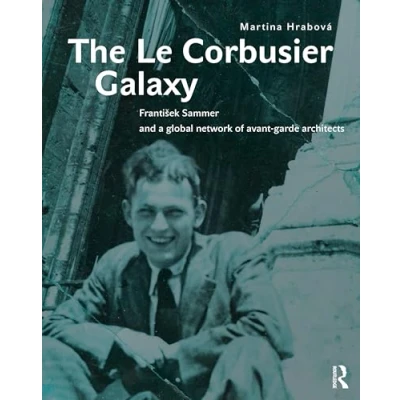 Afbeelding van The Le Corbusier Galaxy: František Sammer and a global network of avant garde architects