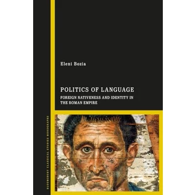 Afbeelding van Politics of Language: Foreign Nativeness and Identity in the Roman Empire