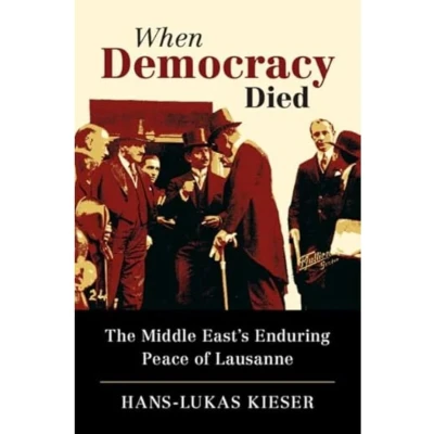 Afbeelding van When Democracy Died: The Middle East&#039;s Enduring Peace of Lausanne