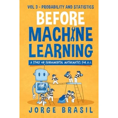 Afbeelding van Before Machine Learning Volume 3 Probability and Statistics for A.I: The fundamental mathematics Data Science Artificial Intelligence