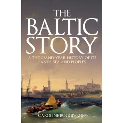 Afbeelding van The Baltic Story: A Thousand Year History of Its Lands, Sea and Peoples