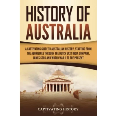 Afbeelding van History of Australia: A Captivating Guide to Australian History, Starting from the Aborigines Through Dutch East India Company, James Cook, and World War II Present