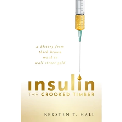 Afbeelding van Insulin The Crooked Timber: A History from Thick Brown Muck to Wall Street Gold