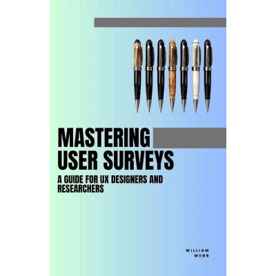 Afbeelding van Mastering User Surveys: A Guide for UX Designers and Researchers