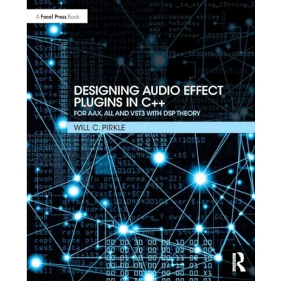 Afbeelding van Designing Audio Effect Plugins in C++: For AAX, AU, and VST3 with DSP Theory