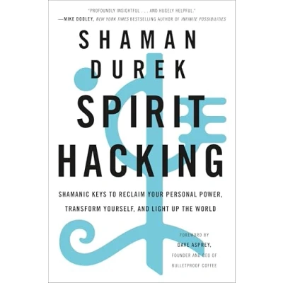 Afbeelding van Spirit Hacking: Shamanic Keys to Reclaim Your Personal Power, Transform Yourself, and Light Up the World