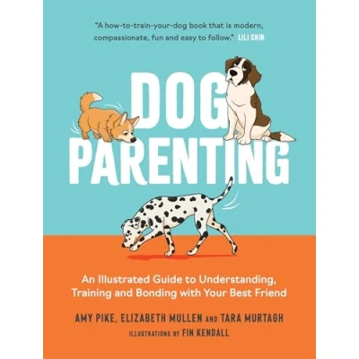Afbeelding van Dog Parenting: An Illustrated Guide to Understanding, Training and Bonding with Your Best Friend