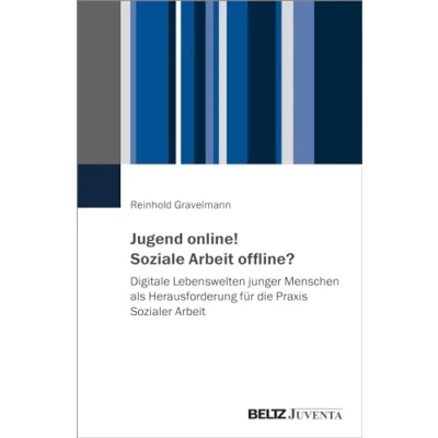 Afbeelding van Jugend online! Soziale Arbeit offline?: Digitale Lebenswelten junger Menschen als Herausforderung für die Praxis Sozialer