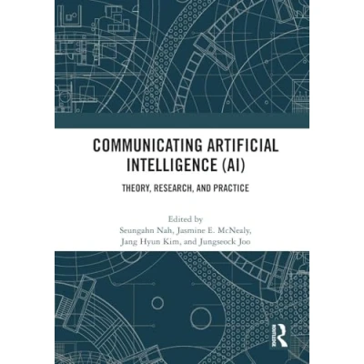 Afbeelding van Communicating Artificial Intelligence (AI): Theory, Research, and Practice