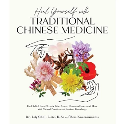 Afbeelding van Heal Yourself with Traditional Chinese Medicine: Find Relief from Chronic Pain, Stress, Hormonal Issues and More Natural Practices Ancient Knowledge