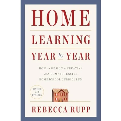 Afbeelding van Home Learning Year by Year, Revised and Updated How to Design a Creative Comprehensive Homeschool Curriculum