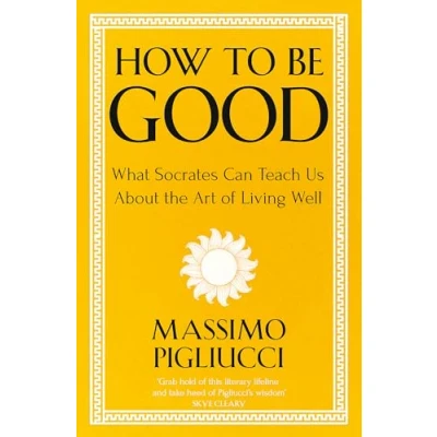 Afbeelding van How To Be Good: What Socrates Can Teach Us About the Art of Living Well