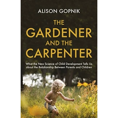 Afbeelding van the gardener and carpenter: what new science of child development tells us about relationship between parents children