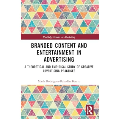 Afbeelding van Branded Content and Entertainment in Advertising: A Theoretical Empirical Study of Creative Advertising Practices