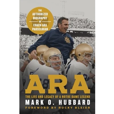 Afbeelding van Ara: The Life and Legacy of a Notre Dame Legend Authorized Biography Coach Ara Parseghian