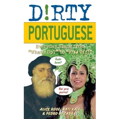 Afbeelding van Dirty Portuguese: Everyday Slang from &quot;What&#039;s Up?&quot; to &quot;F*%# Off!&quot;