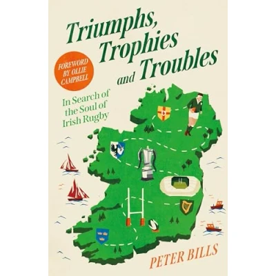 Afbeelding van Triumphs, Trophies and Troubles: In Search of the Soul Irish Rugby