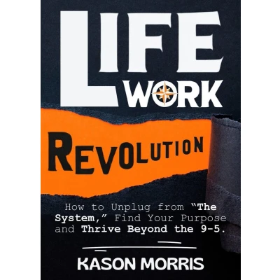 Afbeelding van Life Work Revolution: How to Unplug from “The System, Find Your Purpose, and Thrive Beyond the 9 5.