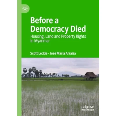 Afbeelding van Before a Democracy Died: Housing, Land and Property Rights in Myanmar