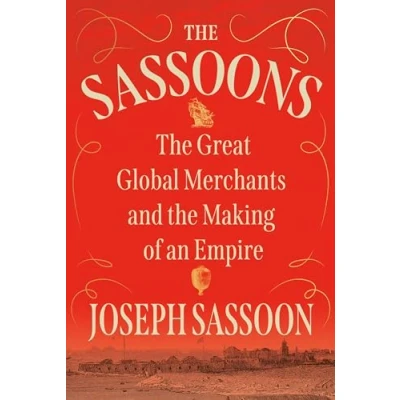 Afbeelding van the Sassoons: Great Global Merchants and Making of an Empire
