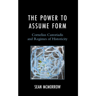 Afbeelding van The Power to Assume Form: Cornelius Castoriadis and Regimes of Historicity