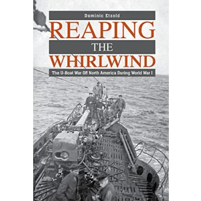 Afbeelding van Reaping The Whirlwind: U boat War off North America during World I
