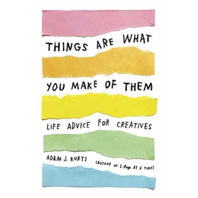 Afbeelding van Things Are What You Make of Them: Life Advice for Creatives