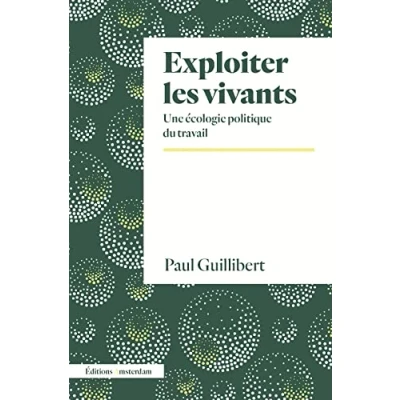 Afbeelding van Exploiter les vivants: Une écologie politique du travail