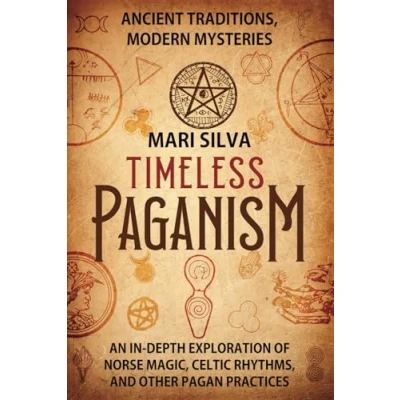 Afbeelding van Timeless Paganism: Ancient Traditions, Modern Mysteries An In Depth Exploration of Norse Magic, Celtic Rhythms, and Other Pagan Practices