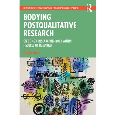 Afbeelding van Bodying Postqualitative Research: On Being a Researching Body within Fissures of Humanism